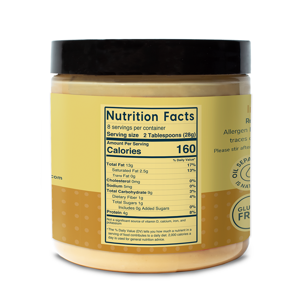 Ingredients: Blanched Roasted Almonds Nutrition Facts: 2 tablespoons (28 g) Calories: 160 Total Fat 13 grams Saturated Fat- 2.5 gram Trans Fat- 0 grams Sodium- 5 milligrams Total Carbs- 9 grams, Dietary Fiber-1 grams, Total Sugar- 1 gram No added sugars, Protein 4 grams